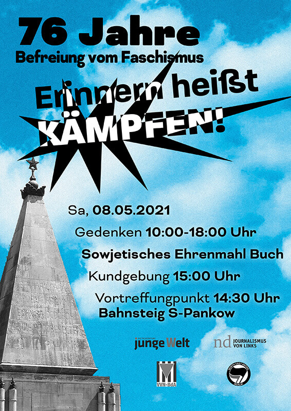 Plakat mit einem Denkmal vor blauem Himmel. Der Text lautet: "76 Jahre Befreiung vom Faschismus. Erinnern heißt kämpfen! Sa, 08.05.2021. Gedenken 10:00-18:00 Uhr. Sowjetisches Ehrenmahl Buch. Kundgebung 15:00 Uhr. Vortreffungspunkt 14:30 Uhr Bahnsteig S-Pankow." Logos am unteren Rand.