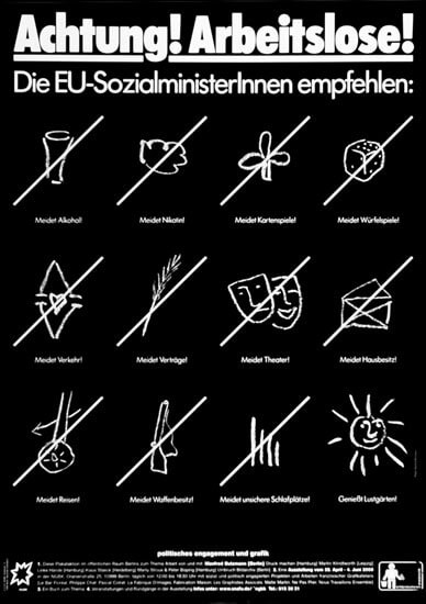 Schwarzes und weißes Plakat mit fettgedrucktem Text am oberen Rand: "Achtung! Arbeitslose! Die EU-SozialministerInnen empfehlen:". Darunter zwölf durchgestrichene Icons mit Warnhinweisen wie "Meidet Alkohol" und "Meidet Nikotin".