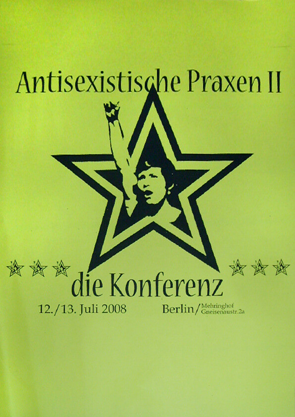 Gelbes Plakat mit schwarzer Schrift: "Antisexistische Praxen II" und "die Konferenz" mit einem Stern und einer Person im Inneren. Datum "12./13. Juli 2008" und Ort "Berlin/Mehringhof Gneisenaustr. 2a."