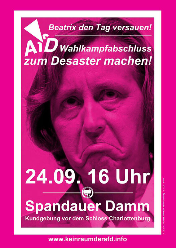 Das Poster zeigt das Gesicht von Beatrix von Storch mit einem unzufriedenen Ausdruck, in einem pinken Farbton gehalten. Oben steht: "Beatrix den Tag versauen! AfD Wahlkampfabschluss zum Desaster machen!" Darunter sind das Datum und die Uhrzeit "24.09. 16 Uhr" in Weiß hervorgehoben. Unten steht "Spandauer Damm" und "Kundgebung vor dem Schloss Charlottenburg". Die Webseite "www.keinraumderafd.info" ist am unteren Rand in Weiß auf pinkem Hintergrund zu sehen.