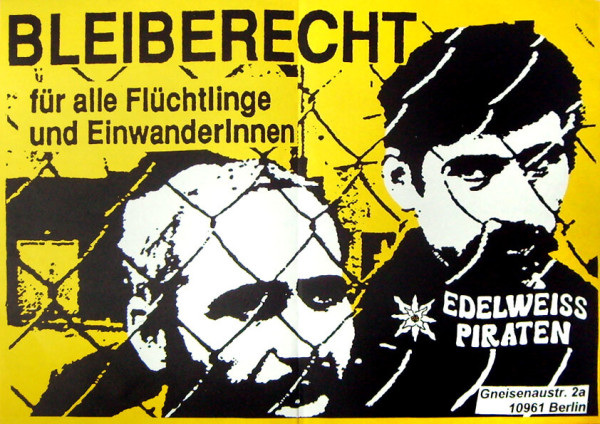 Ein gelbes Plakat mit schwarzen Silhouetten von zwei Männern hinter einem Maschendrahtzaun. Der Text lautet "Bleiberecht für alle Flüchtlinge und EinwanderInnen" und "Edelweiss Piraten". Unten die Adresse.