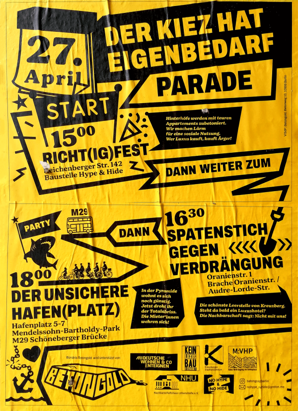Gelbes Poster mit schwarzem Text und Grafiken. Oben links steht „27. April“ und „Start 15:00 Richt(ig)Fest“ bei „Reichenberger Str. 142 Baustelle Hype & Hide“. Groß „Der Kiez hat Eigenbedarf Parade“. Rechts „Hinterhöfe werden mit teuren Appartements zubetoniert“. Weiter „Dann weiter zum“ und „16:30 Spatenstich gegen Verdrängung“ bei „Oranienstr. 1“. Unten „18:00 Der unsichere Hafen(platz)“ bei „Hafenplatz 5-7“. Logos von Unterstützern unten. Design mit Pfeilen und Partysymbolen.
