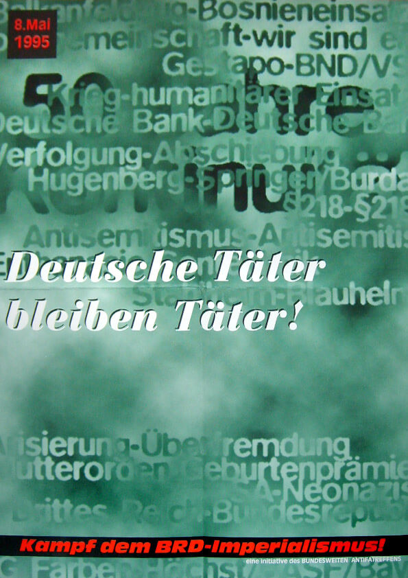 Ein grün getöntes Plakat mit geschichtetem Text. Der fettgedruckte weiße Text lautet "Deutsche Täter bleiben Täter!". Ein schwarzer Balken am unteren Rand hat roten Text: "Kampf dem BRD-Imperialismus!" Datum "8. Mai 1995" in rot.
