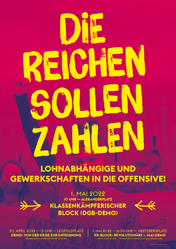 Das Plakat hat einen roten Hintergrund mit fetter gelber Schrift: "Die Reichen sollen zahlen". Darunter kündigt ein kleinerer gelber Text Veranstaltungen am 30. April und 1. Mai 2022 an verschiedenen Orten in Berlin an.