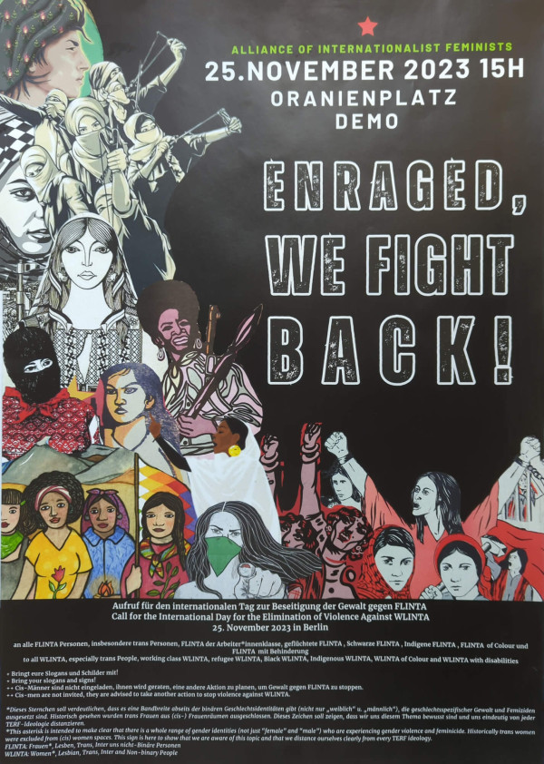 Ein Poster mit schwarzem Hintergrund zeigt verschiedene Zeichnungen von Menschen in kämpferischen Posen. Oben steht in grüner und weißer Schrift: "Alliance of Internationalist Feminists 25. November 2023 15h Oranienplatz Demo". In großer weißer Schrift: "Enraged, we fight back!". Unten steht in Deutsch und Englisch ein Aufruf zum internationalen Tag gegen Gewalt an FLINTA-Personen, einschließlich Details zur Veranstaltung am 25. November 2023 in Berlin.