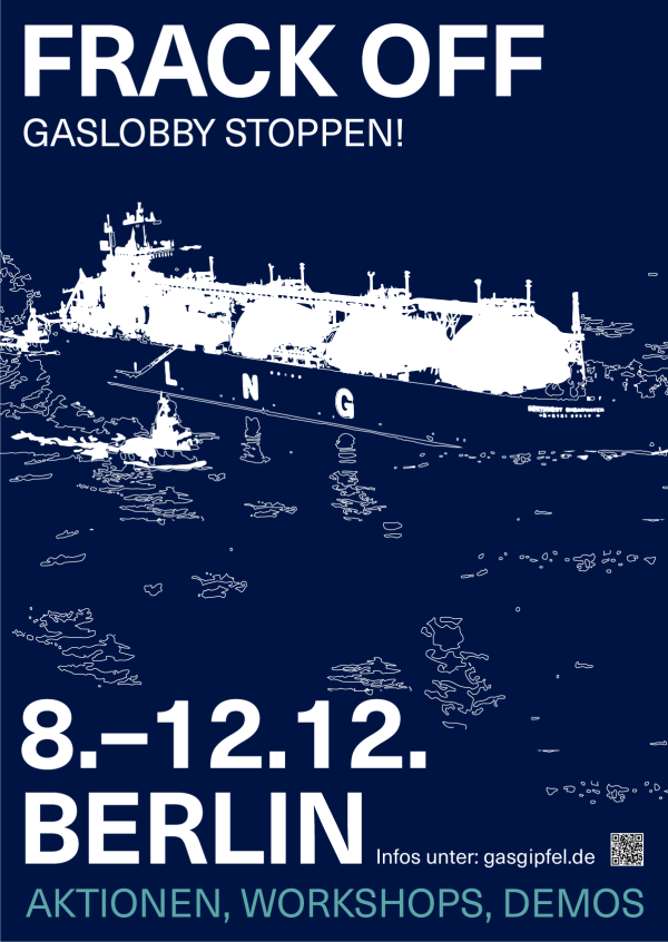 Blaues Plakat mit der weißen Silhouette eines LNG-Schiffs. Der Text lautet: "Frack off. Gaslobby stoppen! 8.-12.12. Berlin. Aktionen, Workshops, Demos. Infos unter: gasgipfel.de."