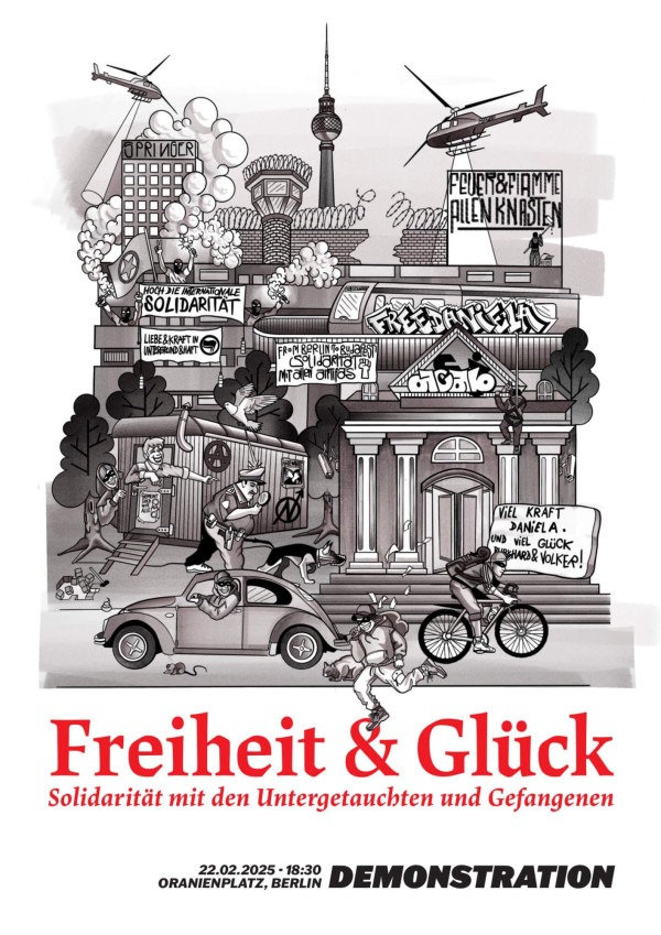 Schwarz-weißes Plakat mit einer karikaturistischen Stadtlandschaft mit Demonstranten, Polizei und Hubschraubern. Text: "Freiheit &amp; Glück. Solidarität mit den Untergetauchten und Gefangenen. 22.02.2025, 18:30 Oranienplatz, Berlin".