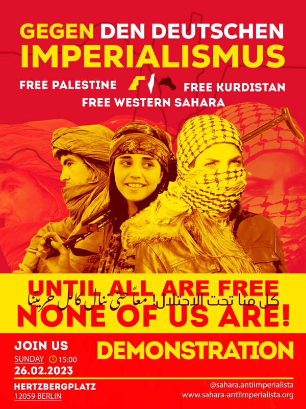 Gelbes und rotes Plakat mit Bildern von Menschen in traditionellen Schals. Text: "Gegen den deutschen Imperialismus. Freies Palästina, Kurdistan, Westsahara. Solange nicht alle frei sind, ist keiner von uns frei! Komm mit uns Sonntag 15:00 26.02.2023 Hertzbergplatz 12059 Berlin. Demonstration." Website und Social Media Handle unten.