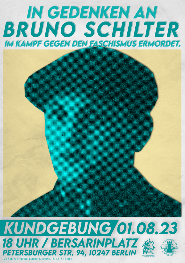 Plakat zum Gedenken an Bruno Schilter mit einem aquamarinfarbenen Porträt. Text: "In Gedenken an Bruno Schilter im Kampf gegen den Faschismus ermordet. Kundgebung 01.08.23, 18 Uhr, Bersarinplatz, Petersburger Str. 94, 10247 Berlin." Das Design ist in Petrol- und Beigetönen gehalten.