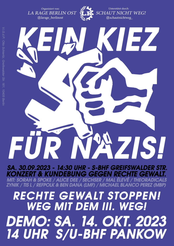 Ein Poster mit blauem Hintergrund und weißem Text: "Kein Kiez für Nazis!" Darunter eine Illustration einer Faust, die ein Hakenkreuz zerbricht. Weitere Informationen: "Sa. 30.09.2023 - 14:30 Uhr - S-Bhf Greifswalder Str. Konzert & Kundgebung gegen rechte Gewalt. Mit: Sorah & Spoke, Alice Dee, Sechser, Mal Élevé, Theoradicals, Zynik, Tis L, Refpolk & Ben Dana (LMF), Michael Blanco Perez (MBP)." Unten: "Rechte Gewalt stoppen! Weg mit dem III. Weg! Demo: Sa. 14. Okt. 2023, 14 Uhr S/U-Bhf Pankow." Organisiert von La Rage Berlin Ost, unterstützt durch Schaut Nicht Weg!