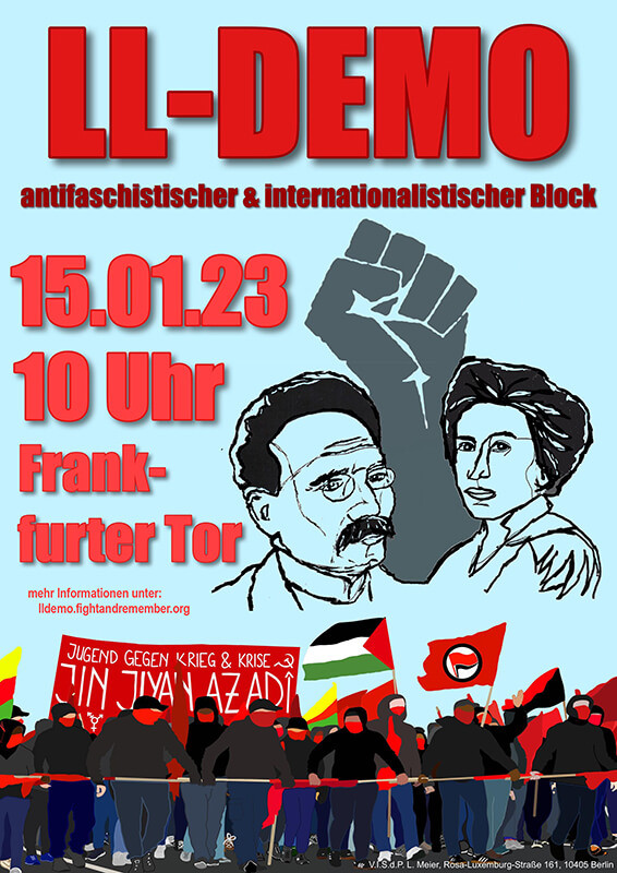 Ein Poster mit hellblauem Hintergrund zeigt den Text "LL-Demo" in großen roten Buchstaben. Darunter steht "antifaschistischer & internationalistischer Block". Links befindet sich der Text "15.01.23, 10 Uhr, Frankfurter Tor" in Rot. Darunter steht klein "mehr Informationen unter: lldemo.fightandremember.org". Zwei Porträts von Rosa Luxemburg und Karl Liebknecht und eine erhobene Faust sind in der Mitte abgebildet. Unten sieht man eine Gruppe von Menschen mit Bannern und Fahnen. Darunter eine rote Fahne mit dem Logo der Antifaschistischen Aktion, eine rot-schwarze Fahne und eine Palästina-Fahne.