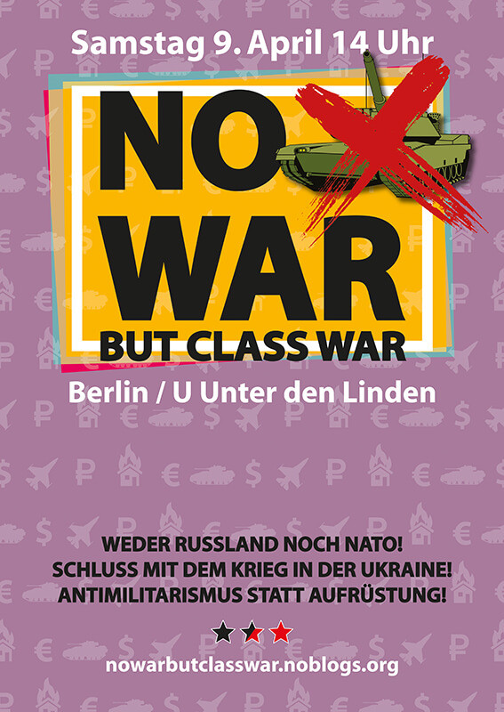 Lila Plakat mit weißem Text: "Samstag 9. April 14 Uhr", "Kein Krieg außer Klassenkrieg" auf gelbem Hintergrund mit einem rot durchgestrichenen Panzer. Ort: Berlin, U Unter den Linden. Anti-Kriegs-Botschaft auf Deutsch am unteren Rand, mit einem Website-Link. Zu den Hintergrundsymbolen gehören Flugzeuge und Panzer.