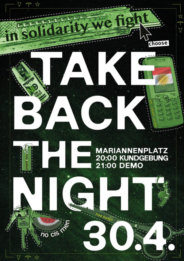 Plakat mit grünem und schwarzem Motiv. Der Text lautet: "In Solidarität kämpfen wir", "Take back the night", "Mariannenplatz", "20:00 Kundgebung", "21:00 Demo" und "30.4.". Enthält Objekte wie Spray, Telefon und Schlüssel.